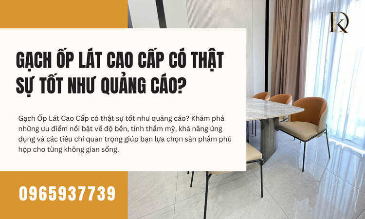Gạch Ốp Lát Cao Cấp Có Thật Sự Tốt Như Quảng Cáo?