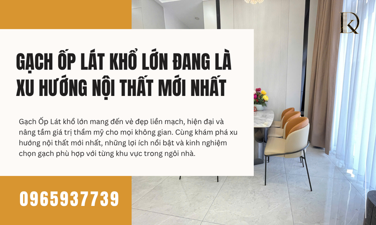 Gạch Ốp Lát Khổ Lớn Đang Là Xu Hướng Nội Thất Mới Nhất